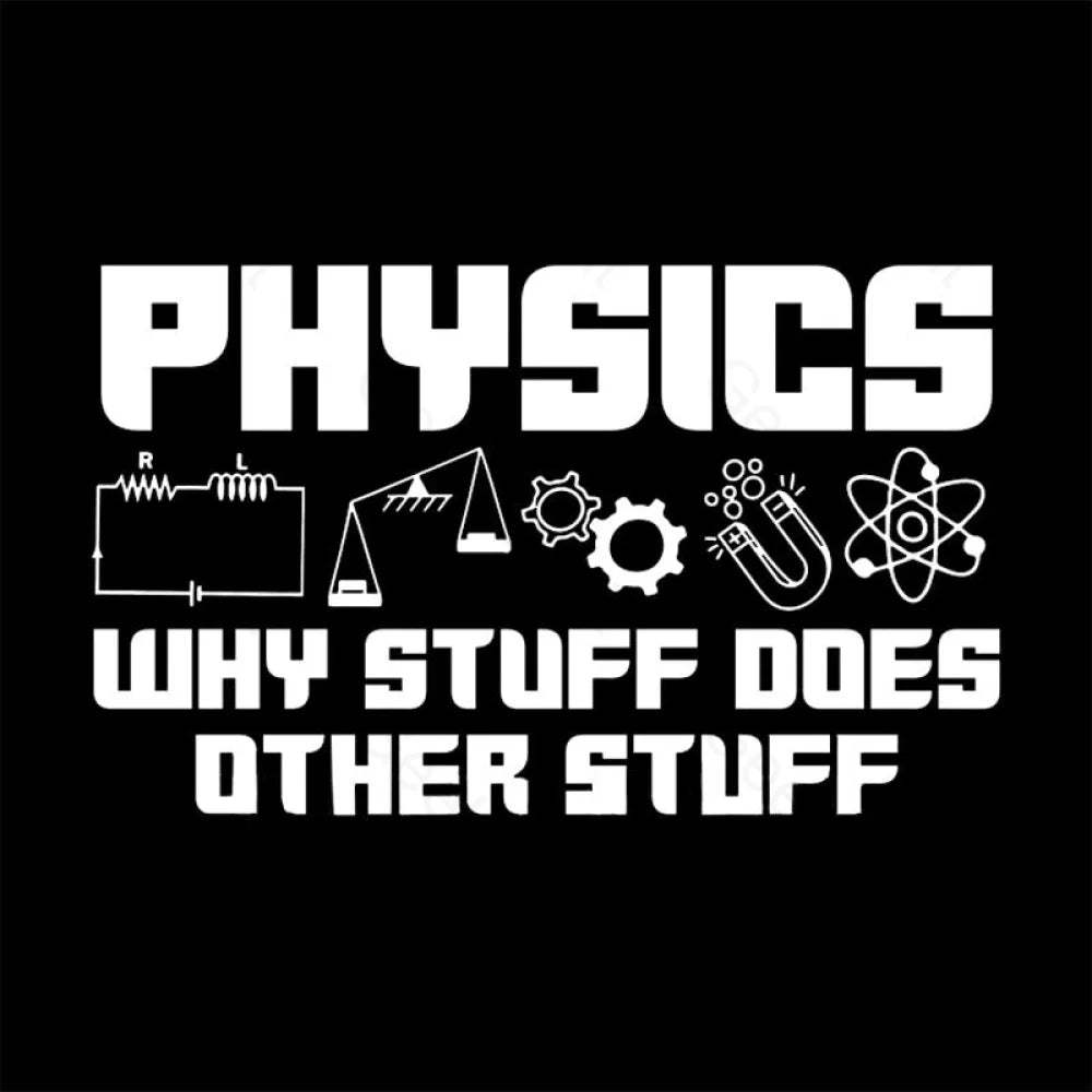 Physics Why Stuff Does Other Geek T-Shirt