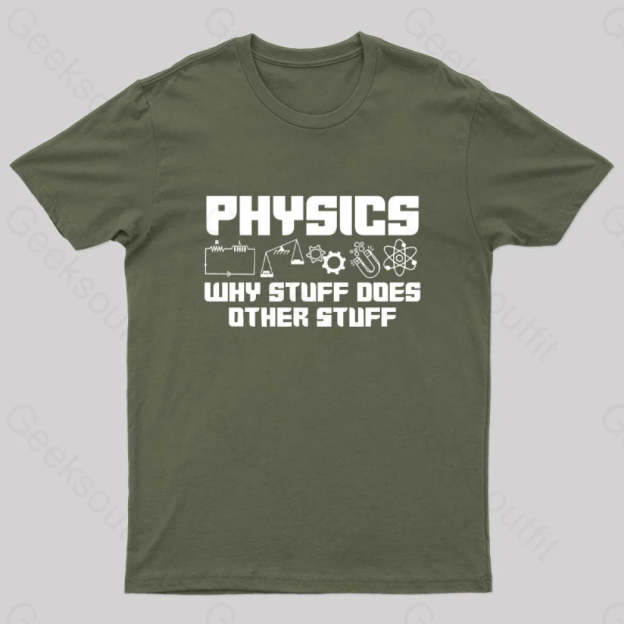 Physics Why Stuff Does Other Geek T-Shirt Army Green / S