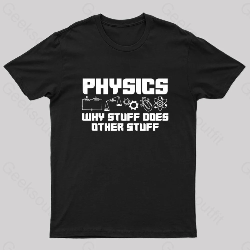 Physics Why Stuff Does Other Geek T-Shirt Black / S