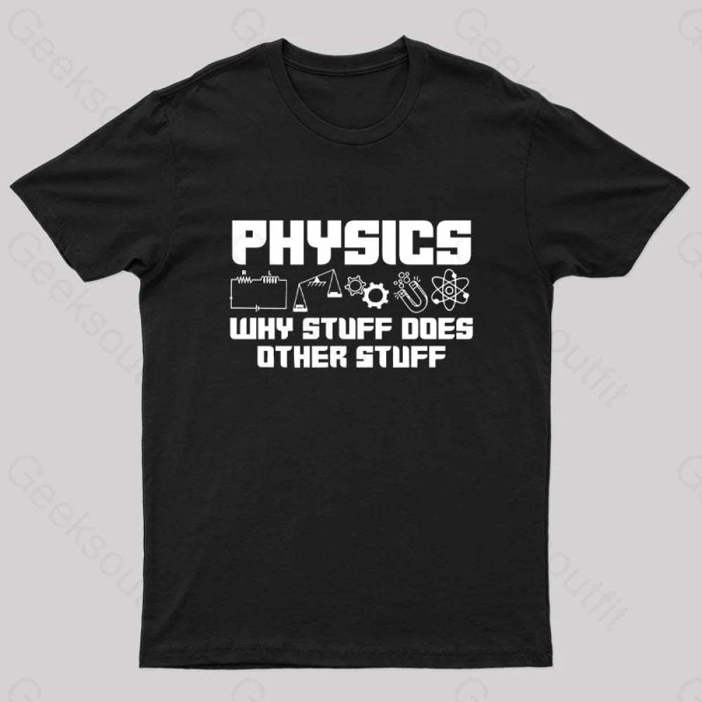 Physics Why Stuff Does Other Geek T-Shirt Black / S