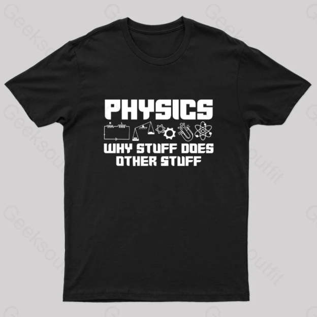 Physics Why Stuff Does Other Geek T-Shirt Black / S