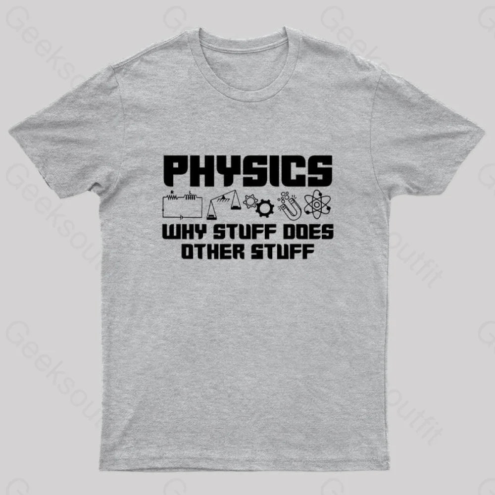 Physics Why Stuff Does Other Geek T-Shirt Grey / S