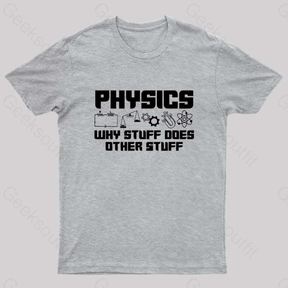 Physics Why Stuff Does Other Geek T-Shirt Grey / S