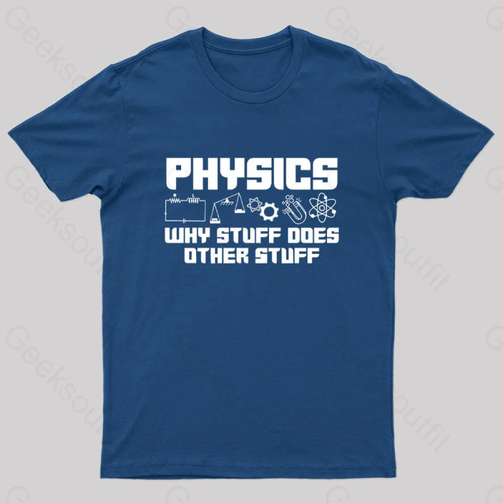 Physics Why Stuff Does Other Geek T-Shirt Navy / S