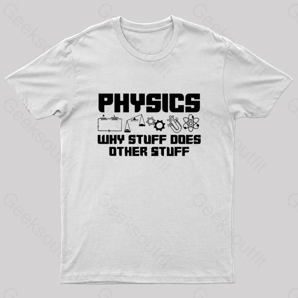 Physics Why Stuff Does Other Geek T-Shirt White / S
