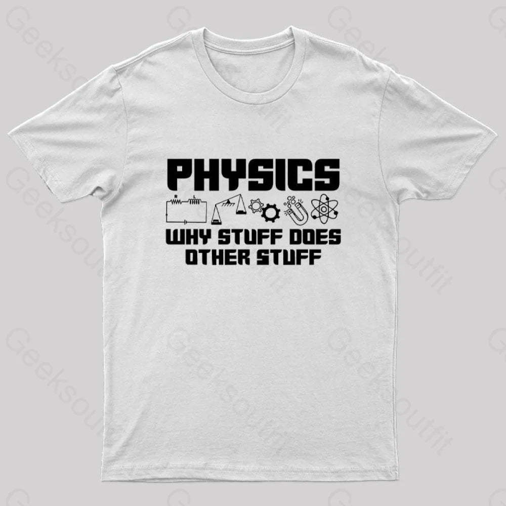Physics Why Stuff Does Other Geek T-Shirt White / S