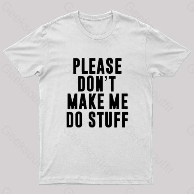 Please Do Not Make Me Stuff Nerd T-Shirt White / S