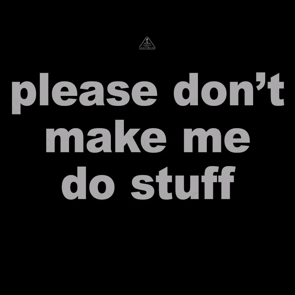 Please Don't Make Me Do Stuff T-shirt - Geeksoutfit