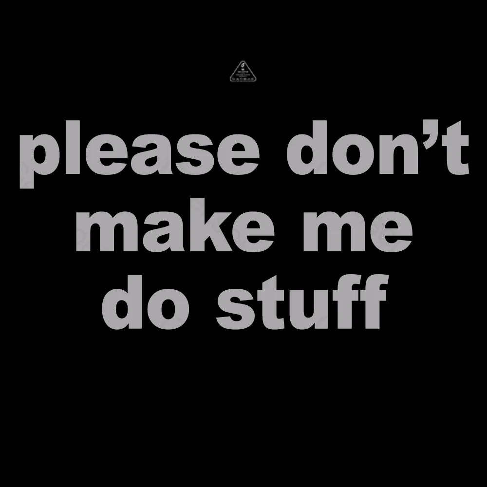 Please Don't Make Me Do Stuff T-shirt - Geeksoutfit