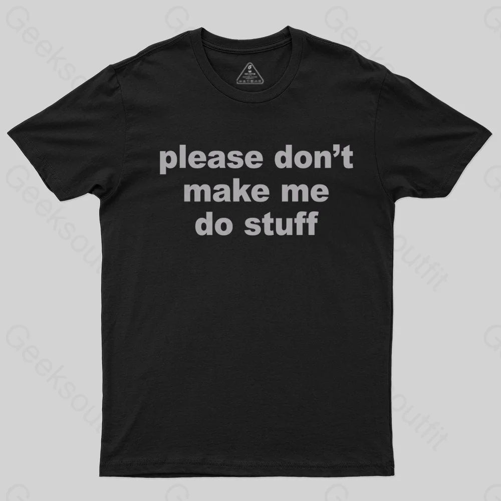 Please Don't Make Me Do Stuff T-shirt - Geeksoutfit