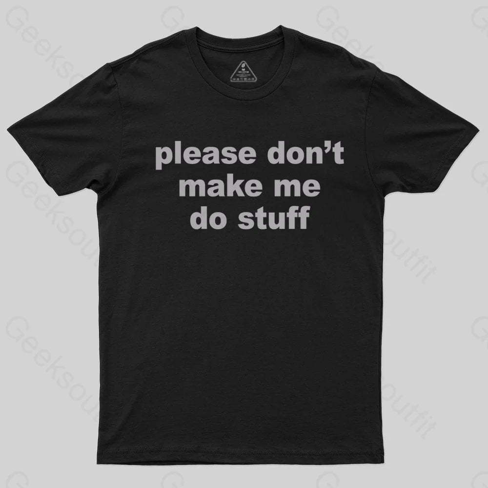 Please Don't Make Me Do Stuff T-shirt - Geeksoutfit