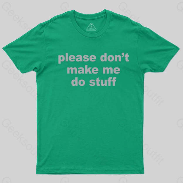 Please Don't Make Me Do Stuff T-shirt - Geeksoutfit
