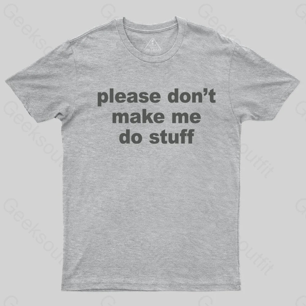 Please Don't Make Me Do Stuff T-shirt - Geeksoutfit