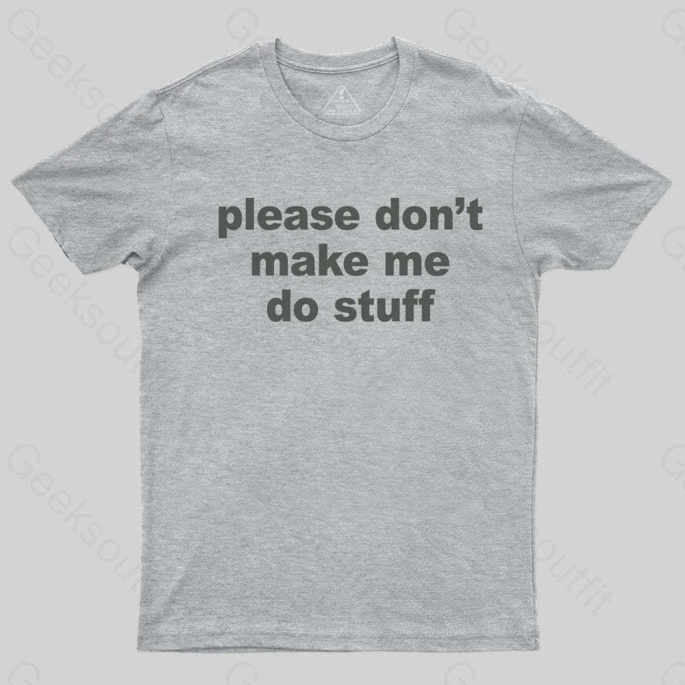 Please Don't Make Me Do Stuff T-shirt - Geeksoutfit