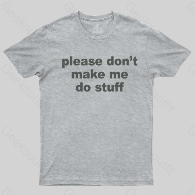 Please Don't Make Me Do Stuff T-shirt - Geeksoutfit