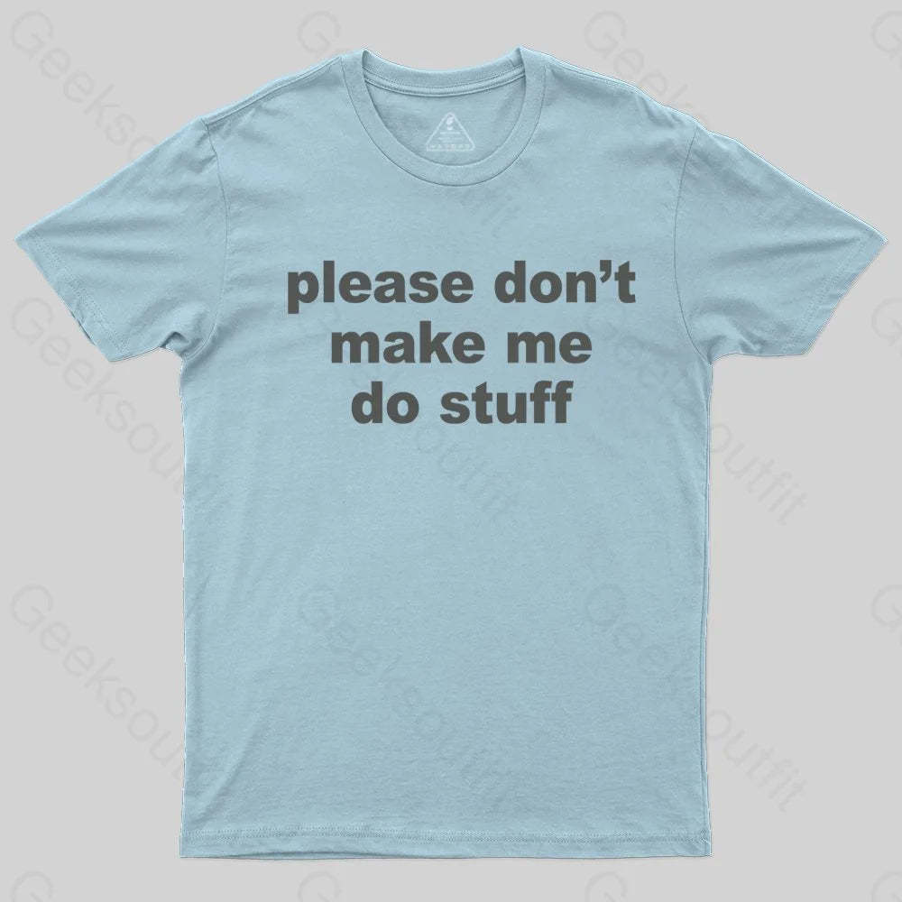 Please Don't Make Me Do Stuff T-shirt - Geeksoutfit