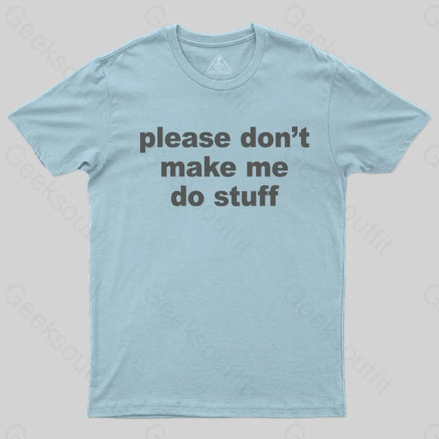 Please Don't Make Me Do Stuff T-shirt - Geeksoutfit