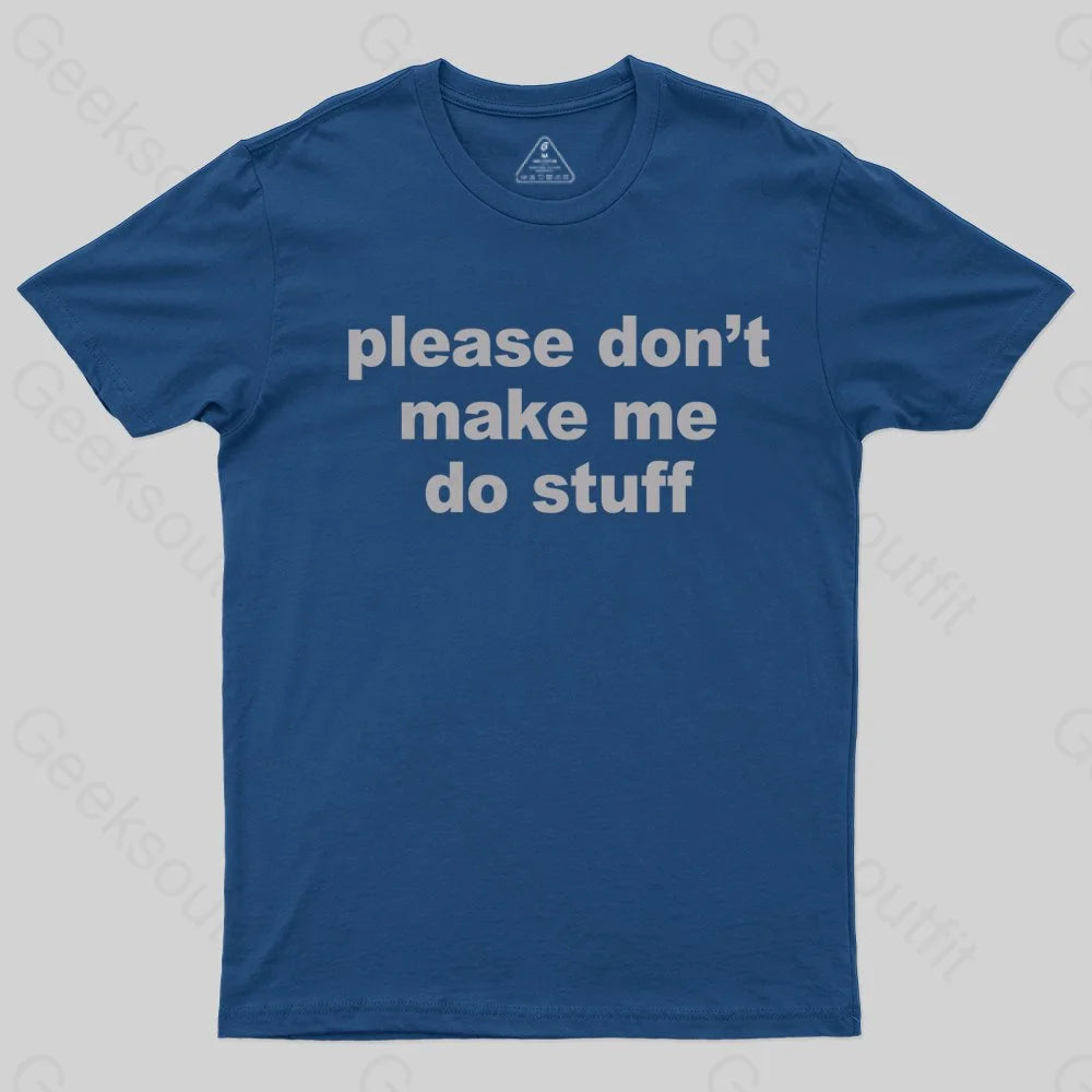 Please Don't Make Me Do Stuff T-shirt - Geeksoutfit