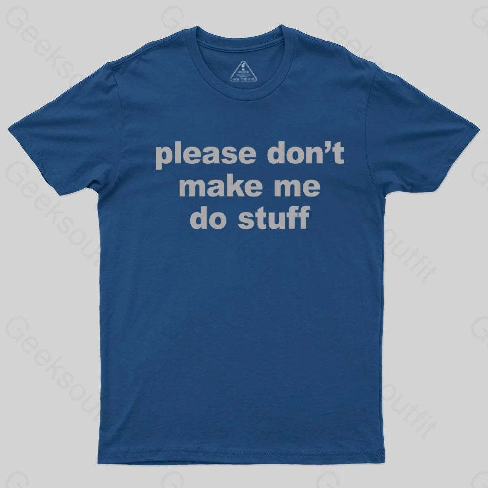 Please Don't Make Me Do Stuff T-shirt - Geeksoutfit