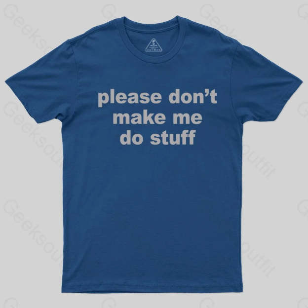 Please Don't Make Me Do Stuff T-shirt - Geeksoutfit