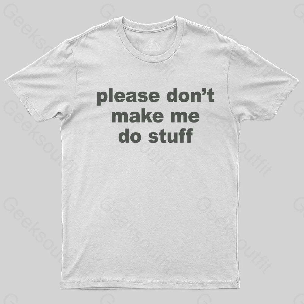 Please Don't Make Me Do Stuff T-shirt - Geeksoutfit
