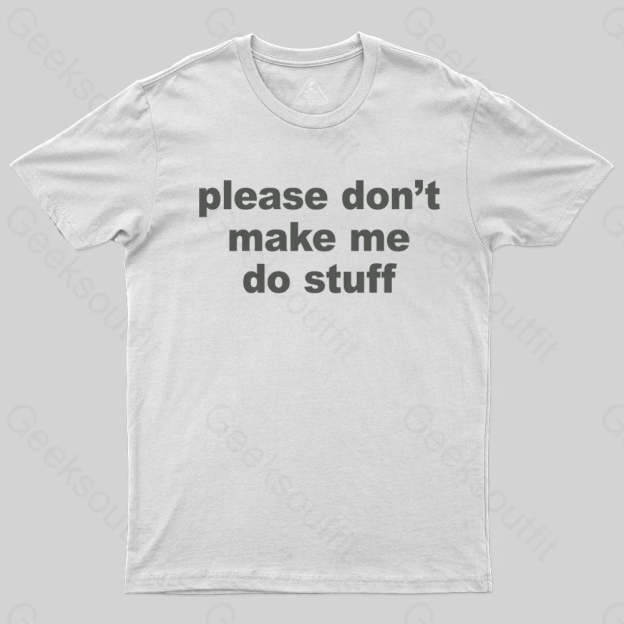 Please Don't Make Me Do Stuff T-shirt - Geeksoutfit