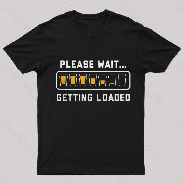 Please Wait Getting Loaded Geek T-Shirt Black / S