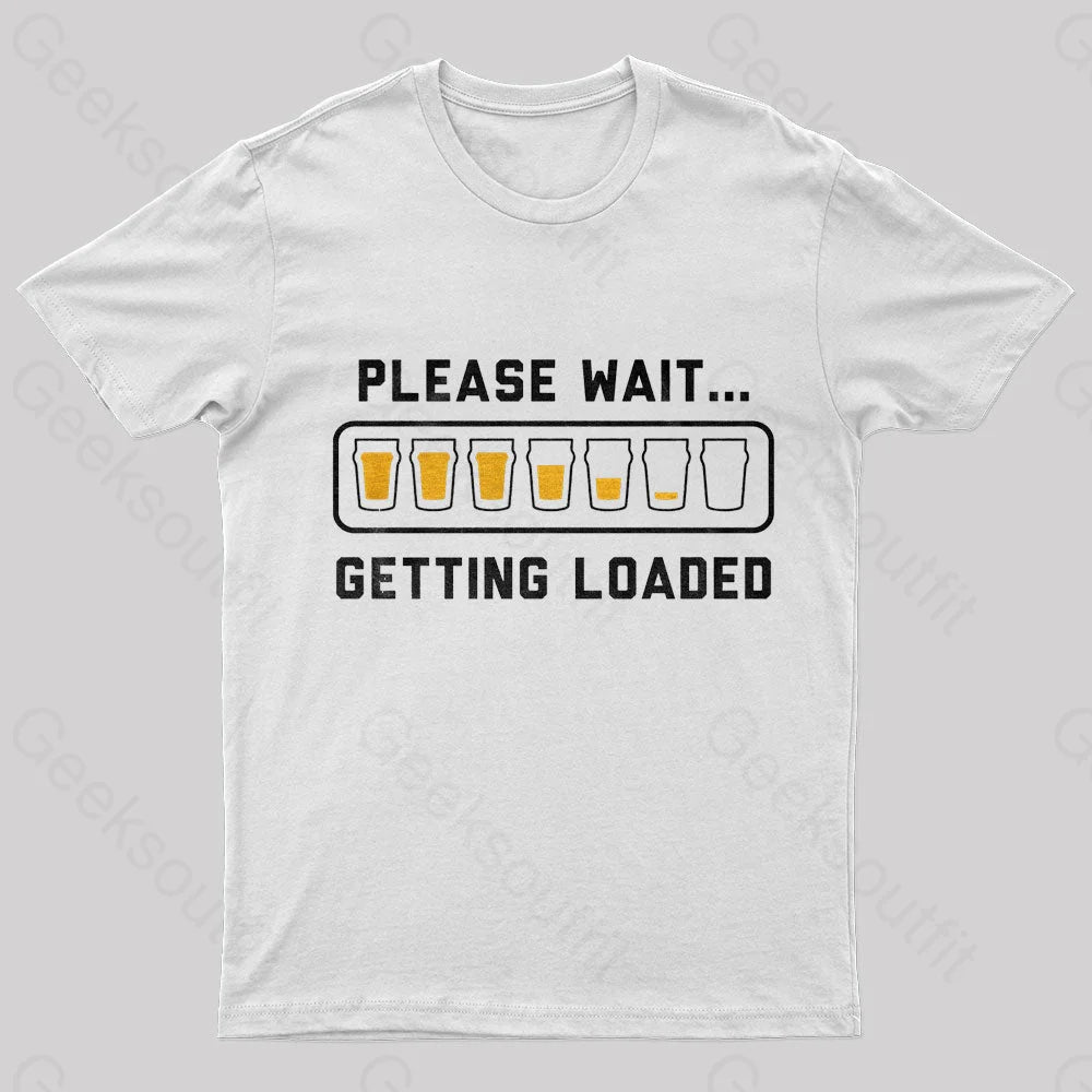 Please Wait Getting Loaded Geek T-Shirt White / S
