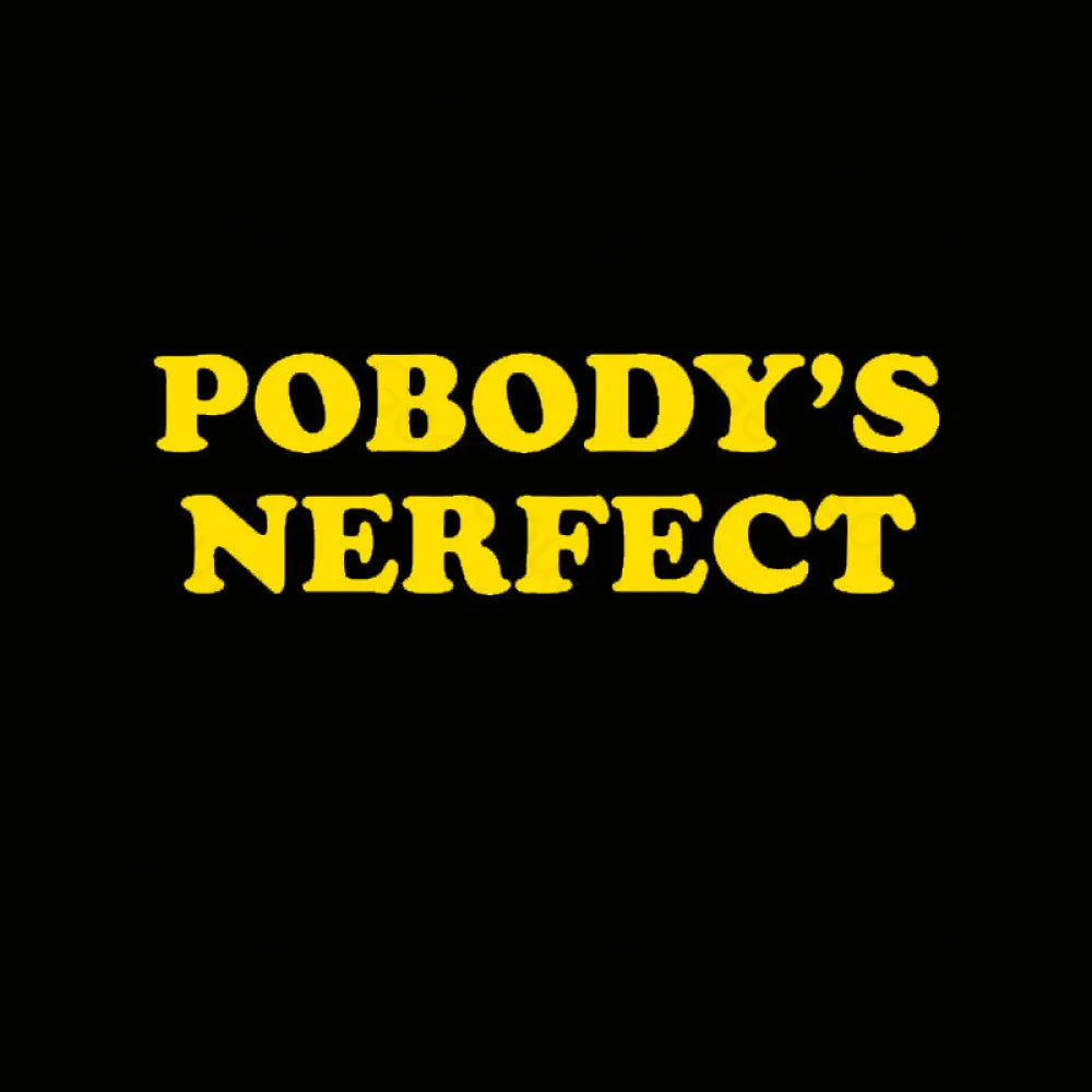 Pobody Is Nerfect Geek T-Shirt