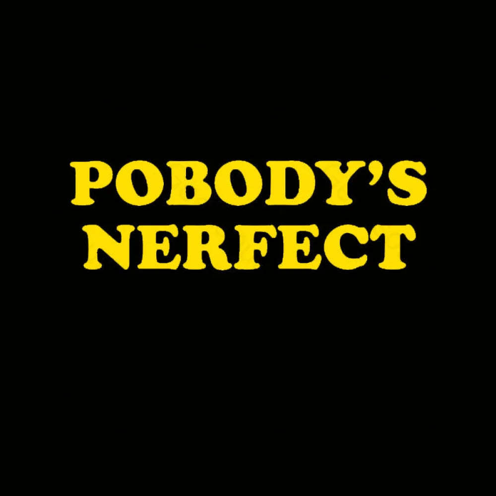 Pobody Is Nerfect Geek T-Shirt