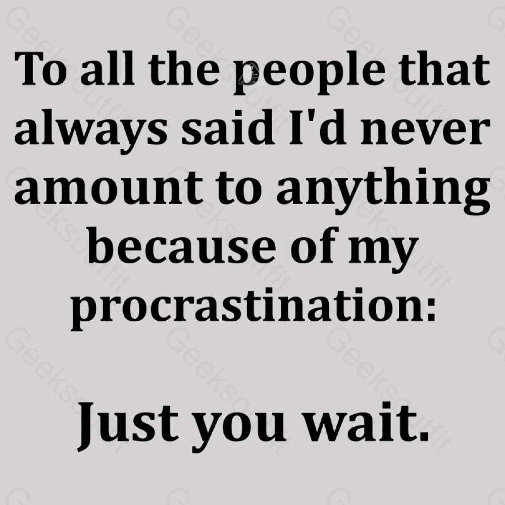 Procrastination Just Wait T-Shirt