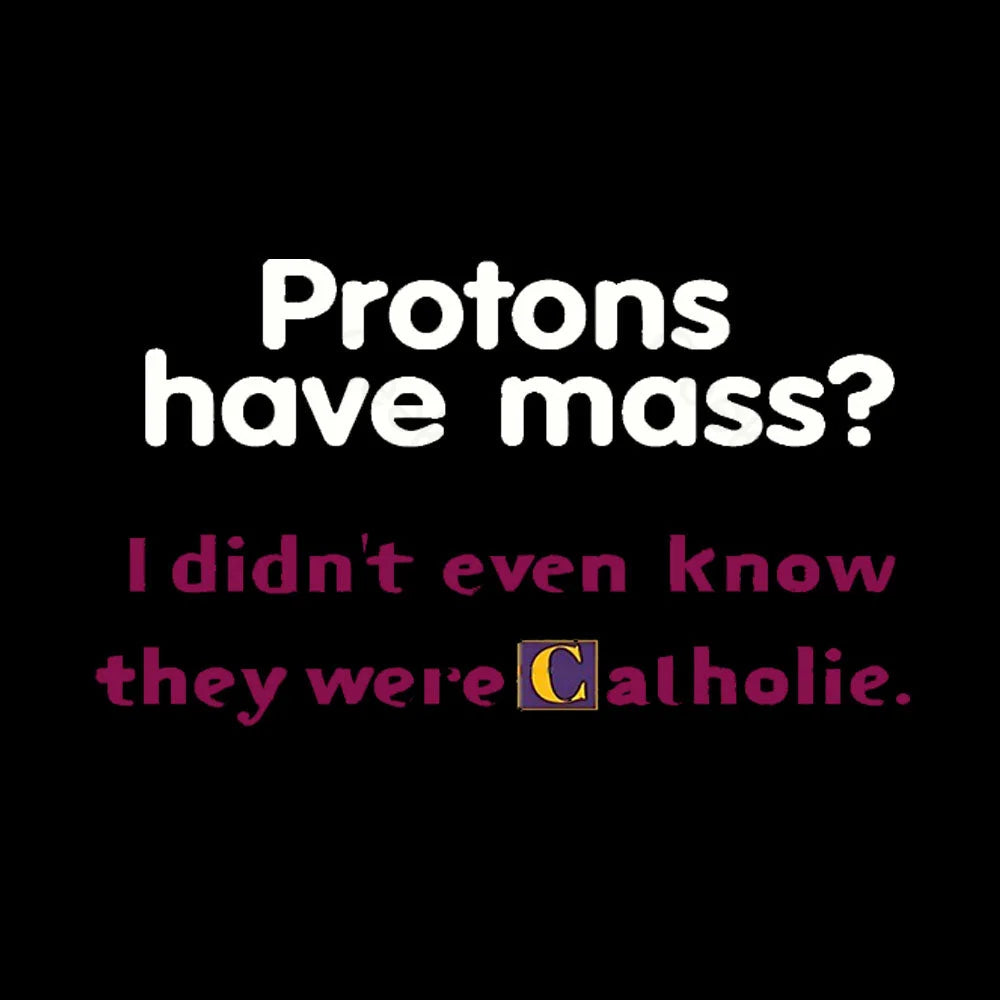 Protons Have Mass Nerd T-Shirt