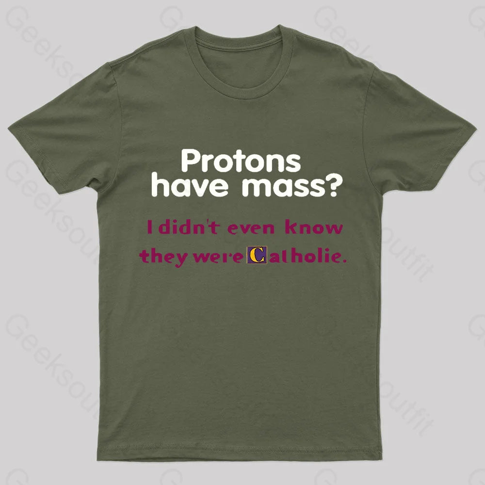 Protons Have Mass Nerd T-Shirt Army Green / S