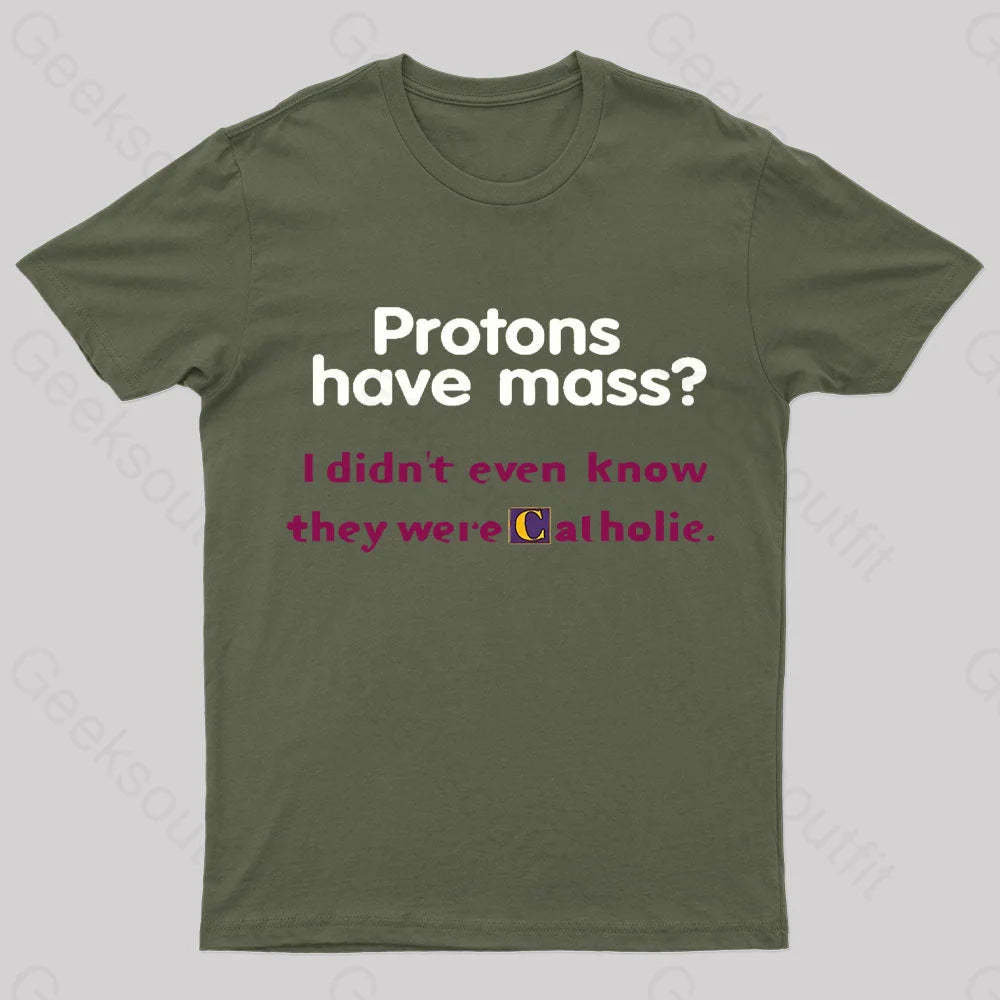 Protons Have Mass Nerd T-Shirt Army Green / S