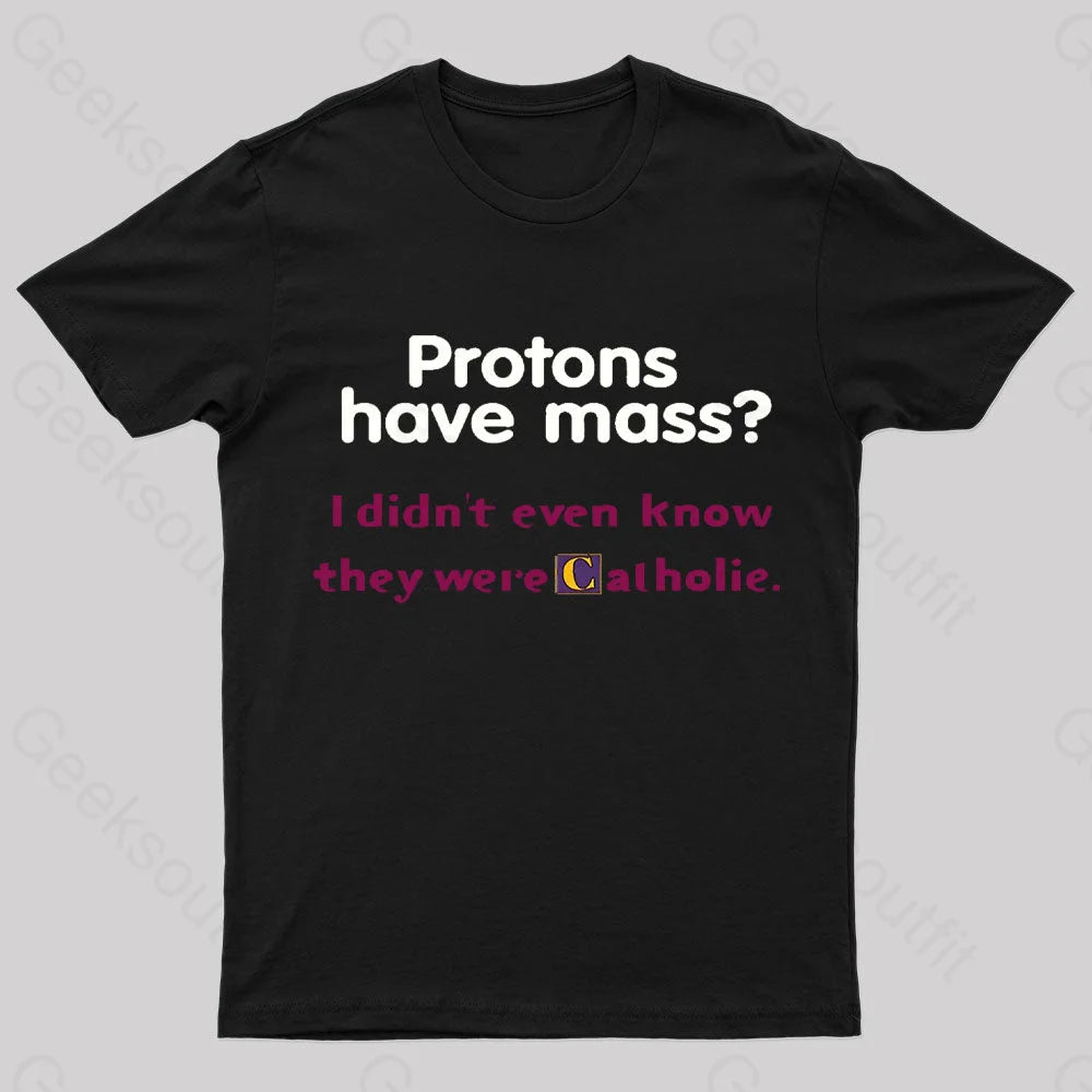 Protons Have Mass Nerd T-Shirt Black / S