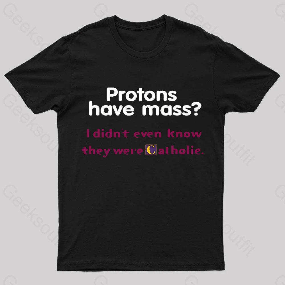 Protons Have Mass Nerd T-Shirt Black / S