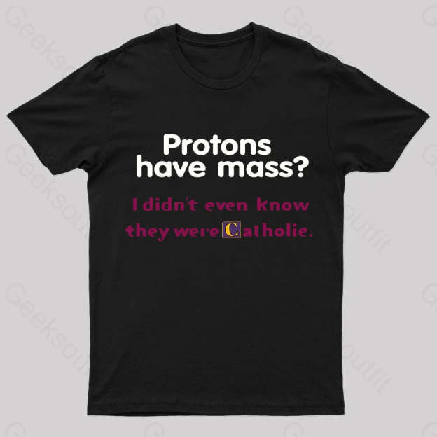 Protons Have Mass Nerd T-Shirt Black / S