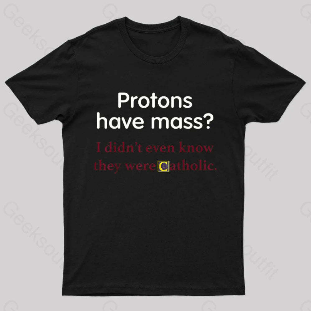 Protons Have Mass Nerd T-Shirt Black / S