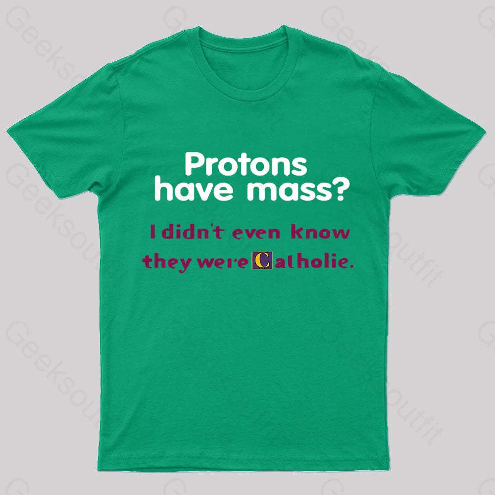 Protons Have Mass Nerd T-Shirt Green / S