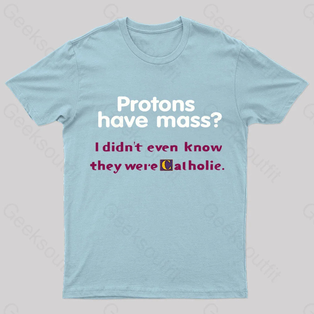 Protons Have Mass Nerd T-Shirt Light Blue / S