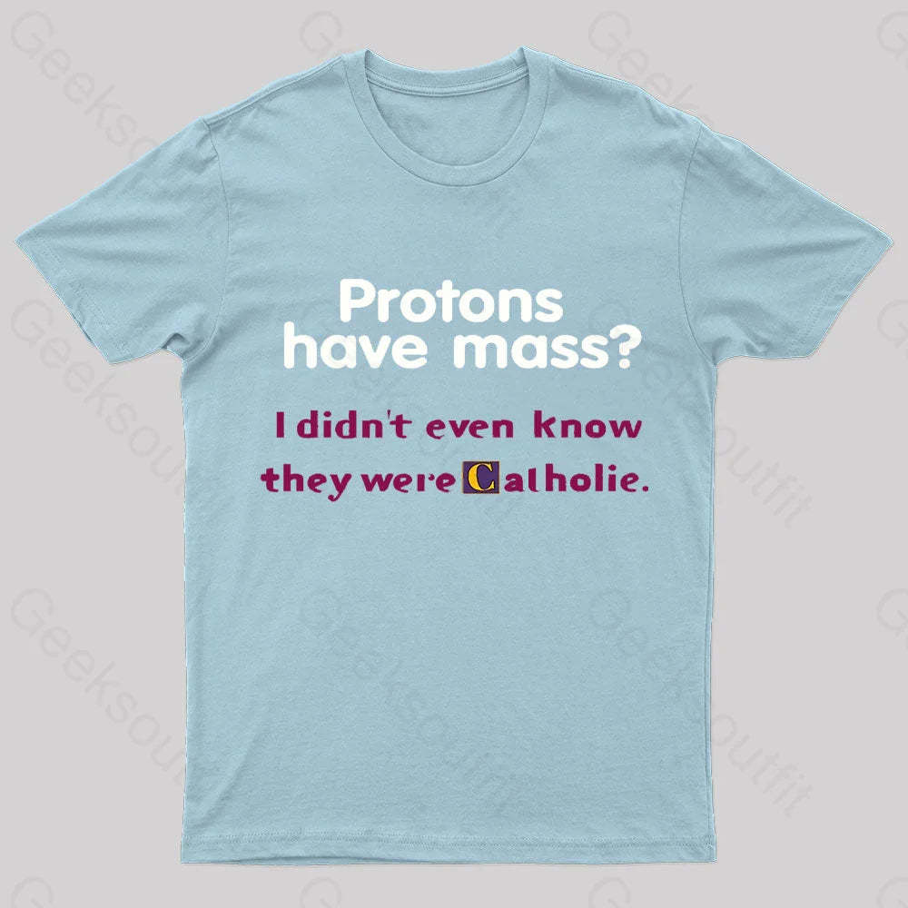 Protons Have Mass Nerd T-Shirt Light Blue / S