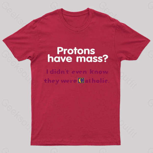 Protons Have Mass Nerd T-Shirt Red / S