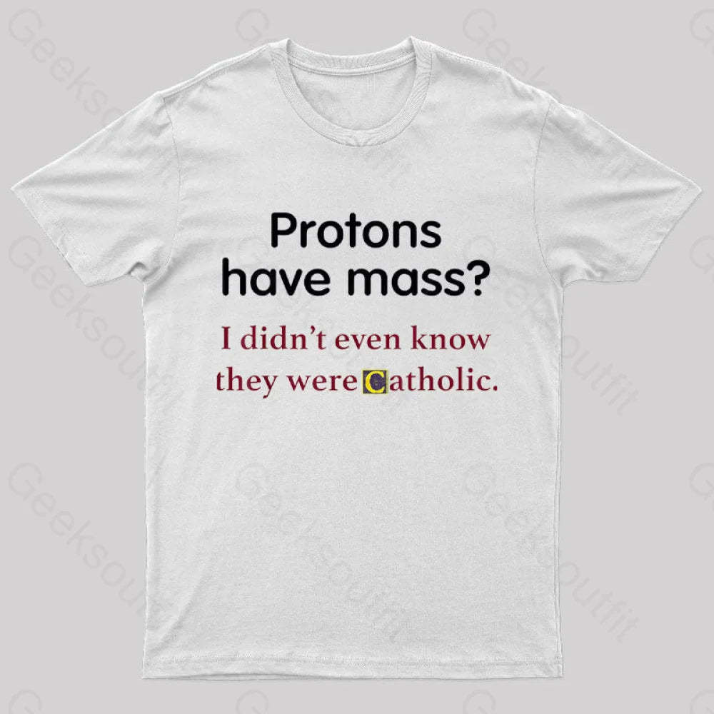 Protons Have Mass Nerd T-Shirt White / S