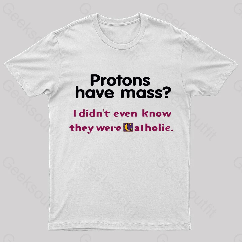 Protons Have Mass Nerd T-Shirt White / S