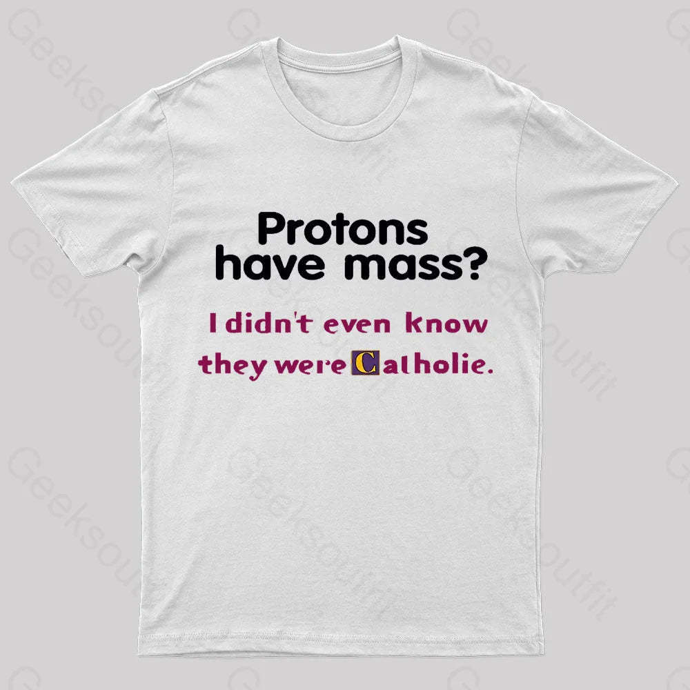 Protons Have Mass Nerd T-Shirt White / S