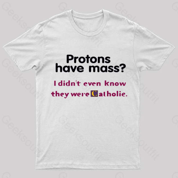Protons Have Mass Nerd T-Shirt White / S