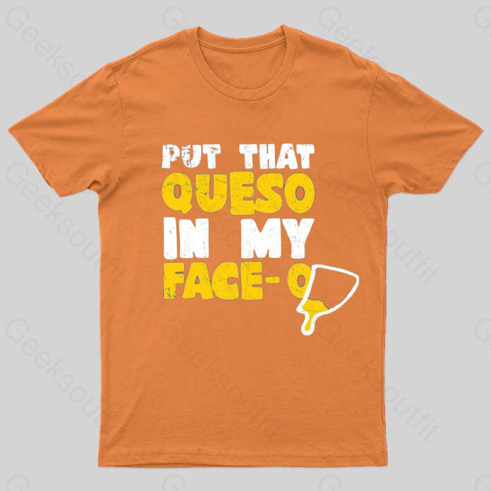 Put That Queso In My Face T-Shirt