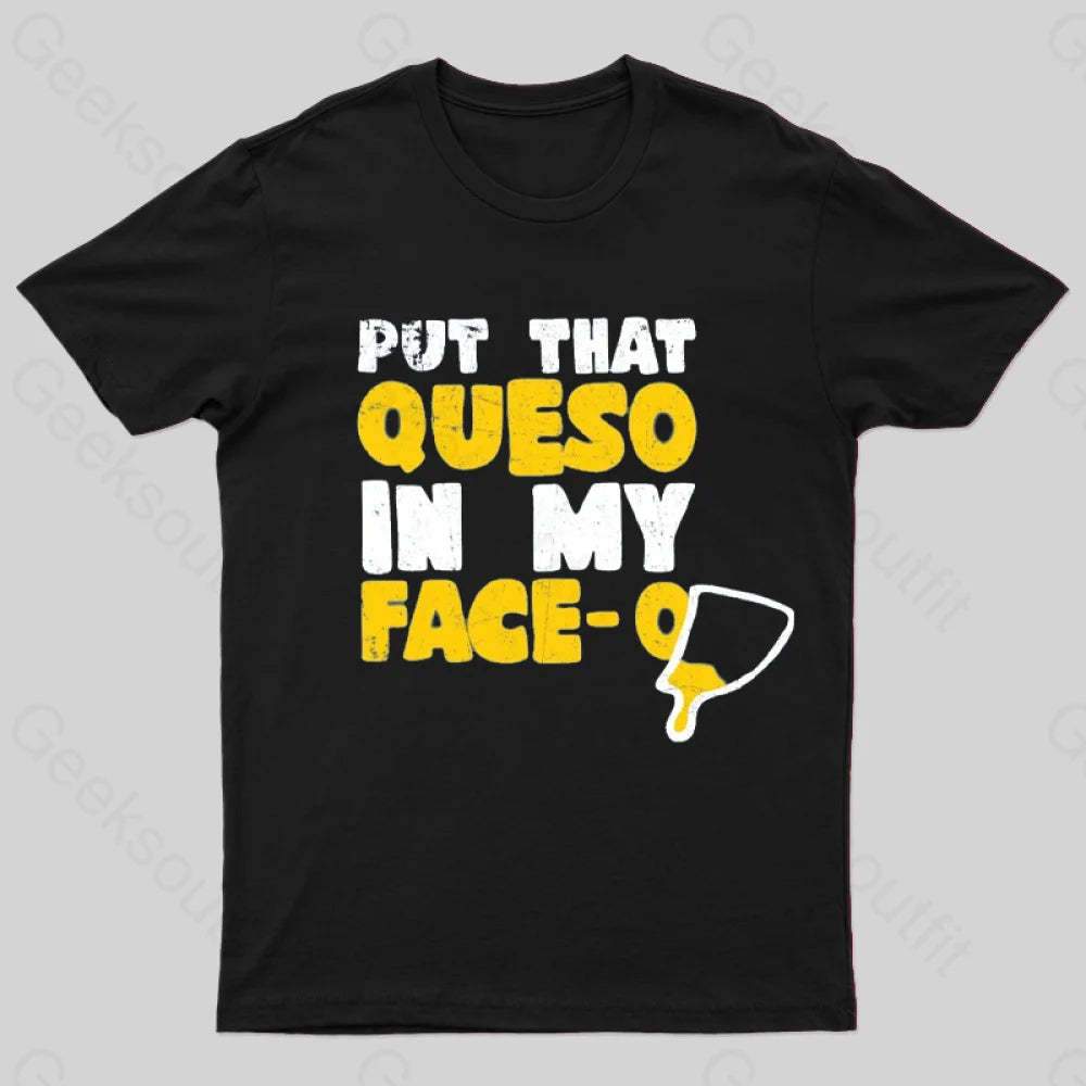 Put That Queso In My Face T-Shirt Black / S