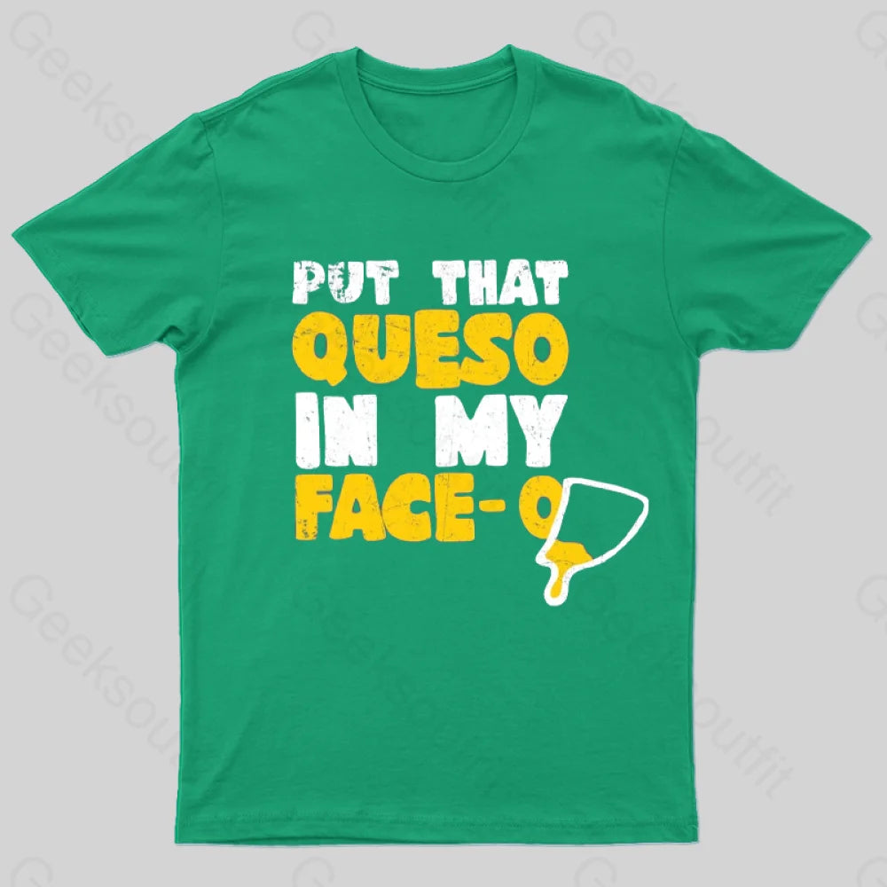 Put That Queso In My Face T-Shirt Green / S