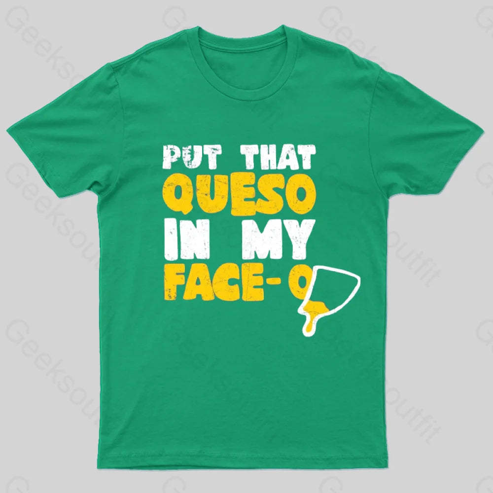 Put That Queso In My Face T-Shirt Green / S